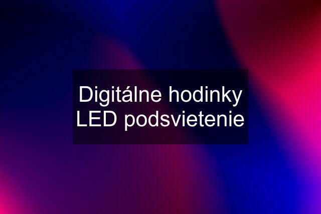 Digitálne hodinky LED podsvietenie