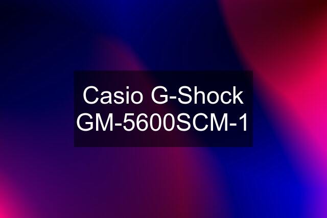 Casio G-Shock GM-5600SCM-1