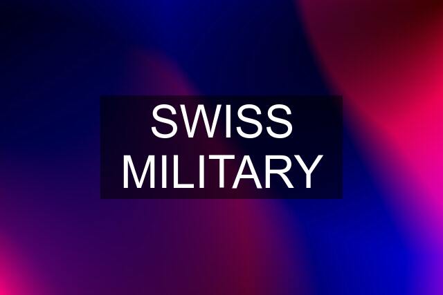 SWISS MILITARY