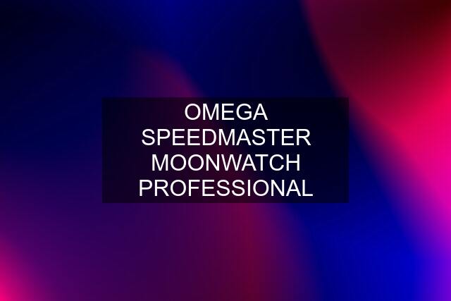 OMEGA SPEEDMASTER MOONWATCH PROFESSIONAL