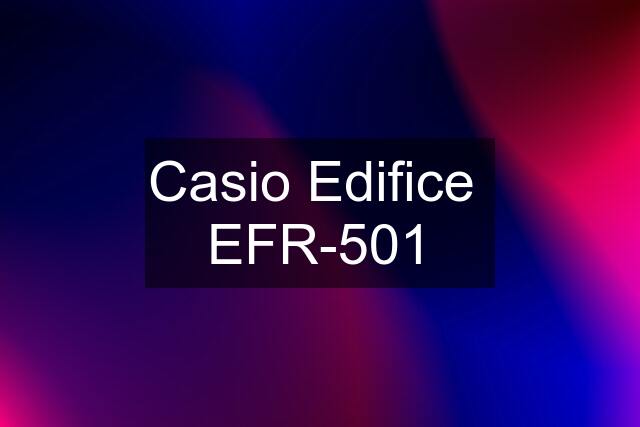 Casio Edifice  EFR-501