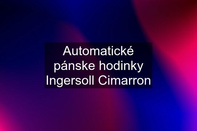 Automatické pánske hodinky Ingersoll Cimarron