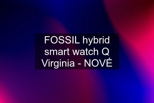 FOSSIL hybrid smart watch Q Virginia - NOVÉ