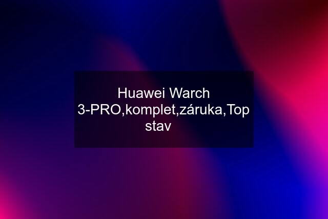 Huawei Warch 3-PRO,komplet,záruka,Top stav❗️