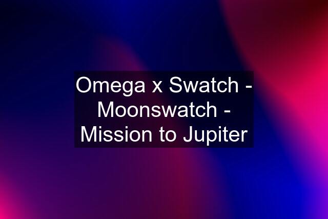 Omega x Swatch - Moonswatch - Mission to Jupiter