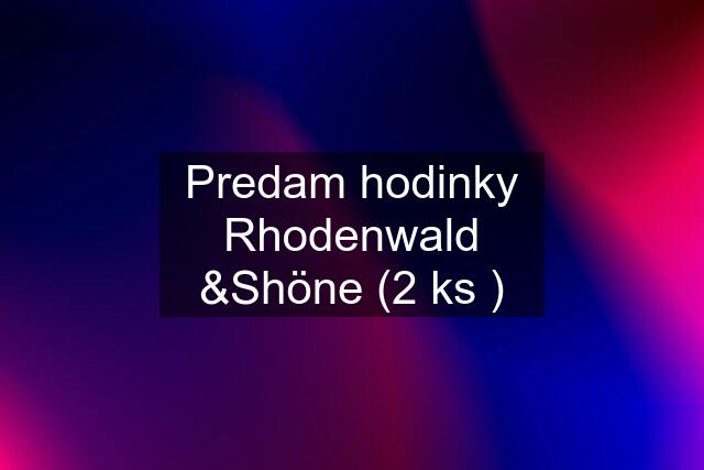 Predam hodinky Rhodenwald &Shöne (2 ks )