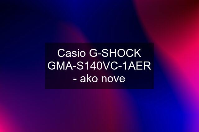 Casio G-SHOCK GMA-S140VC-1AER - ako nove