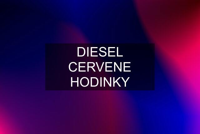 DIESEL CERVENE HODINKY