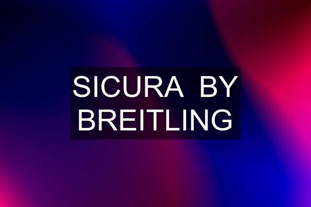 SICURA  BY BREITLING