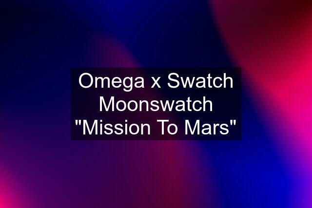 Omega x Swatch Moonswatch "Mission To Mars"