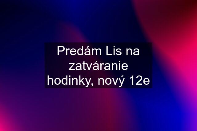 Predám Lis na zatváranie hodinky, nový 12e