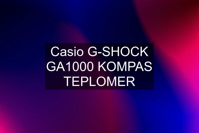 Casio G-SHOCK GA1000 KOMPAS TEPLOMER