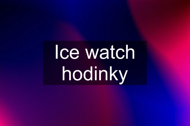Ice watch hodinky