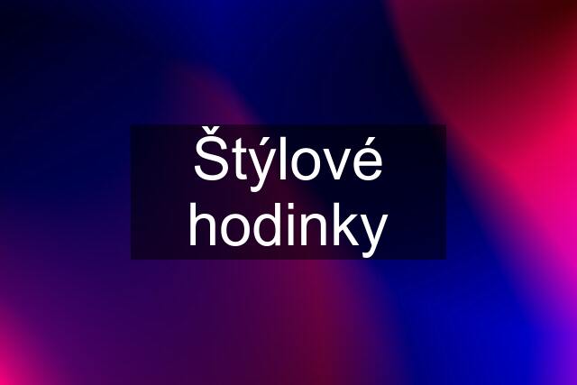 Štýlové hodinky