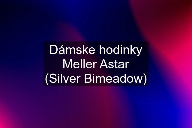 Dámske hodinky Meller Astar (Silver Bimeadow)