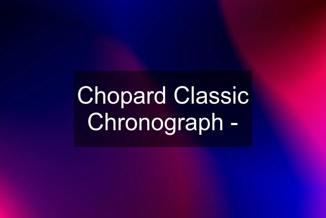 Chopard Classic Chronograph -