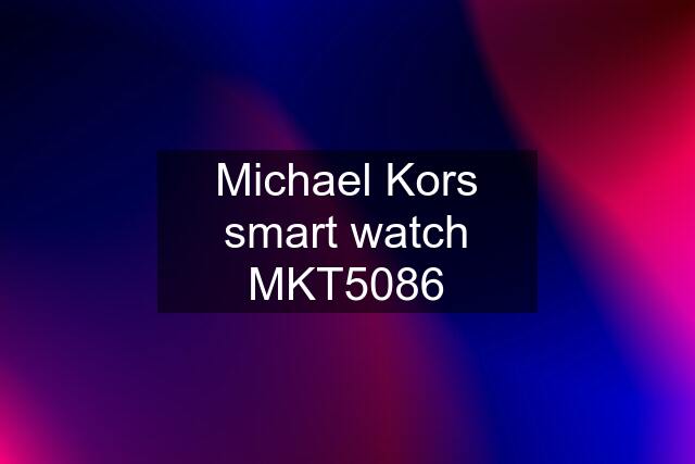 Michael Kors smart watch MKT5086