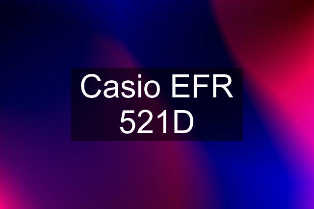 Casio EFR 521D