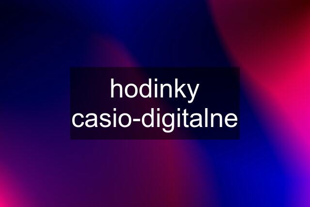 hodinky casio-digitalne