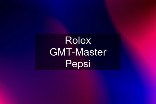 Rolex GMT-Master Pepsi