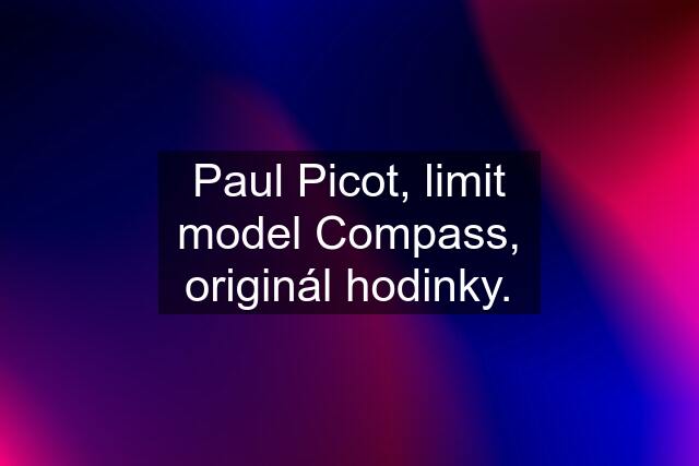 Paul Picot, limit model Compass, originál hodinky.