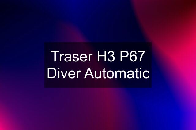 Traser H3 P67 Diver Automatic