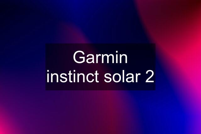 Garmin instinct solar 2