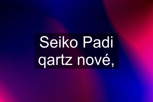 Seiko Padi qartz nové,