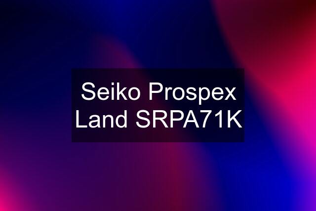 Seiko Prospex Land SRPA71K