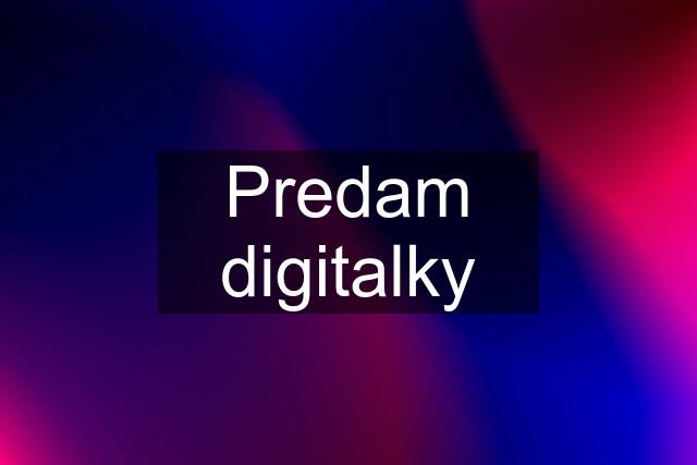 Predam digitalky