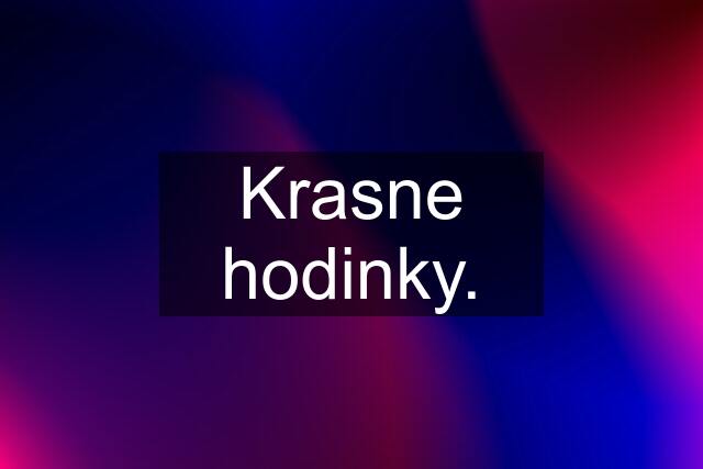 Krasne hodinky.