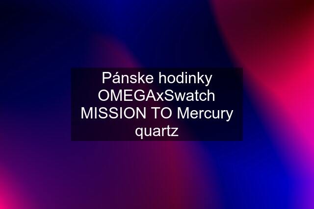 Pánske hodinky OMEGAxSwatch MISSION TO Mercury quartz