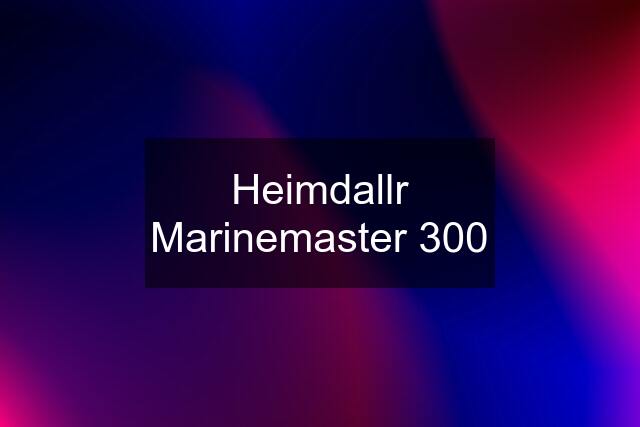 Heimdallr Marinemaster 300