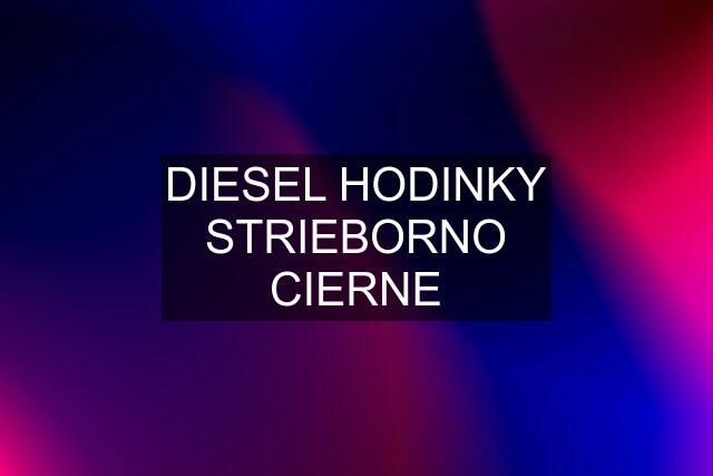 DIESEL HODINKY STRIEBORNO CIERNE