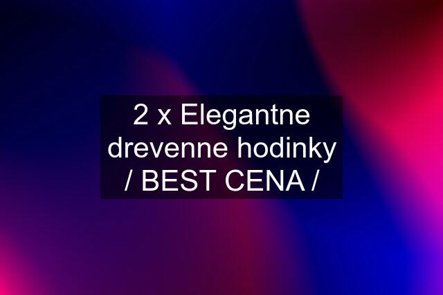 2 x Elegantne drevenne hodinky / BEST CENA /