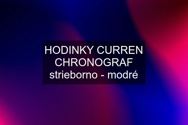 HODINKY CURREN CHRONOGRAF strieborno - modré