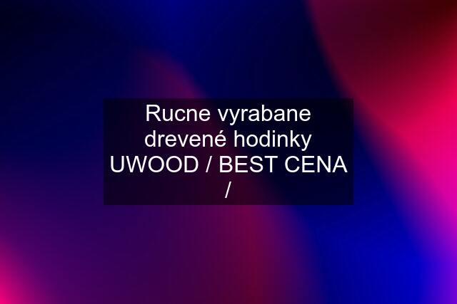 Rucne vyrabane drevené hodinky UWOOD / BEST CENA /