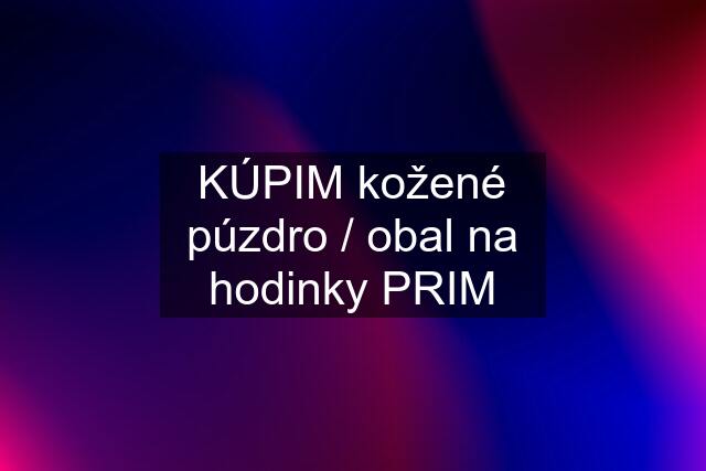 KÚPIM kožené púzdro / obal na hodinky PRIM