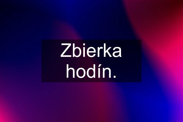 Zbierka hodín.