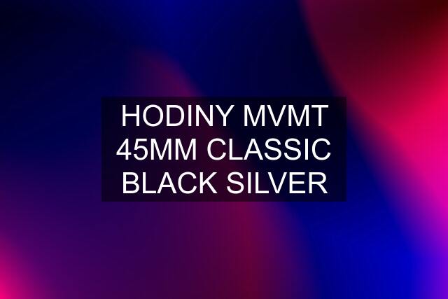 HODINY MVMT 45MM CLASSIC BLACK SILVER