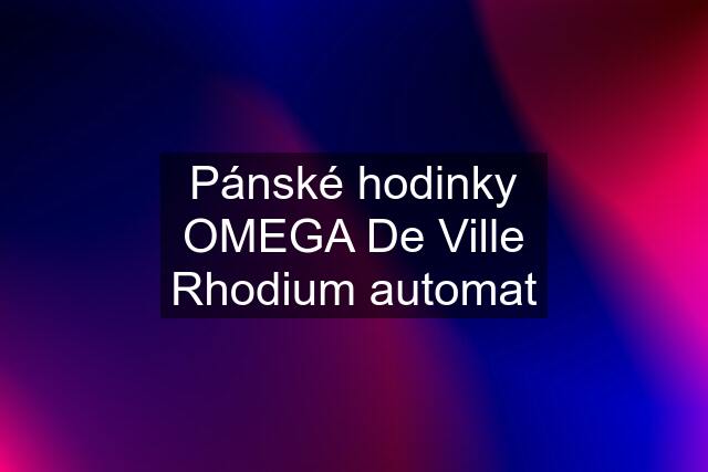 Pánské hodinky OMEGA De Ville Rhodium automat