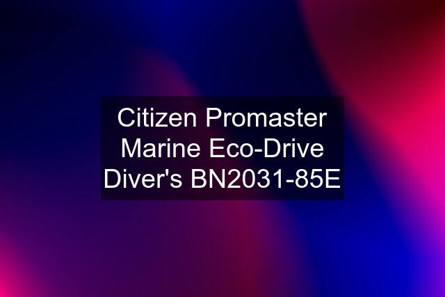 Citizen Promaster Marine Eco-Drive Diver's BN2031-85E