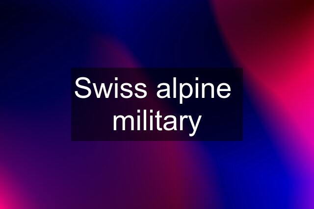 Swiss alpine  military