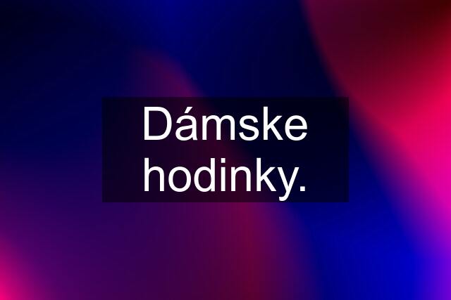 Dámske hodinky.