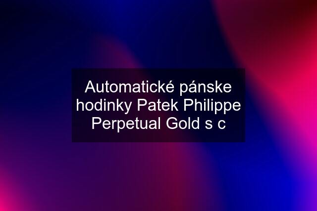 Automatické pánske hodinky Patek Philippe Perpetual Gold s c