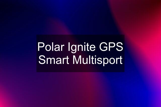 Polar Ignite GPS Smart Multisport