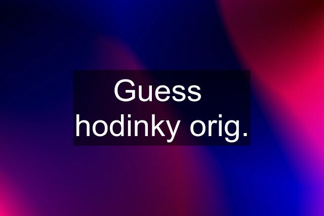 Guess  hodinky orig.