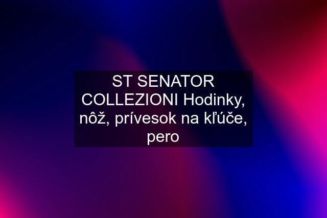 ST SENATOR COLLEZIONI Hodinky, nôž, prívesok na kľúče, pero