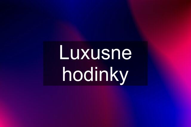 Luxusne hodinky