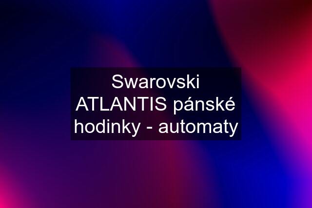 Swarovski ATLANTIS pánské hodinky - automaty